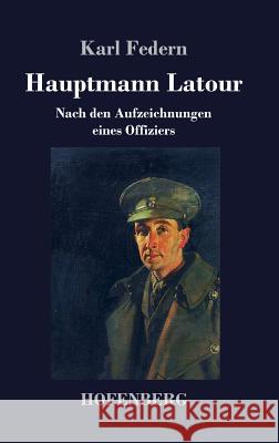 Hauptmann Latour: Nach den Aufzeichnungen eines Offiziers Karl Federn 9783743724129 Hofenberg