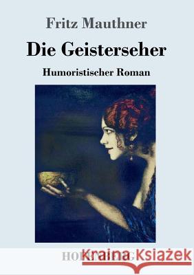 Die Geisterseher: Humoristischer Roman Fritz Mauthner 9783743724174