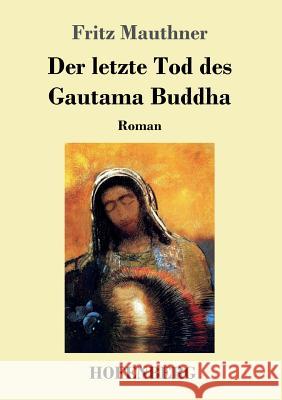 Der letzte Tod des Gautama Buddha: Roman Fritz Mauthner 9783743724198 Hofenberg