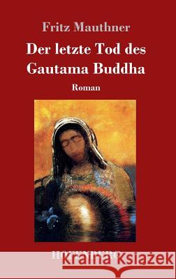 Der letzte Tod des Gautama Buddha: Roman Fritz Mauthner 9783743724204