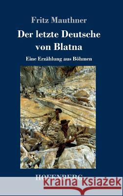 Der letzte Deutsche von Blatna: Eine Erzählung aus Böhmen Fritz Mauthner 9783743724310 Hofenberg