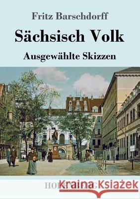 Sächsisch Volk: Ausgewählte Skizzen Barschdorff, Fritz 9783743724723 Hofenberg