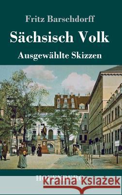 Sächsisch Volk: Ausgewählte Skizzen Barschdorff, Fritz 9783743724730 Hofenberg