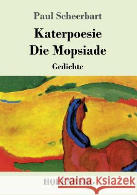 Katerpoesie / Die Mopsiade: Gedichte Paul Scheerbart 9783743724761 Hofenberg