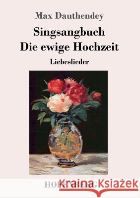 Singsangbuch / Die ewige Hochzeit: Liebeslieder Max Dauthendey 9783743724815 Hofenberg