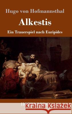 Alkestis: Ein Trauerspiel nach Euripides Hugo Von Hofmannsthal 9783743724907 Hofenberg