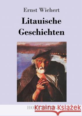 Litauische Geschichten Ernst Wichert 9783743725058 Hofenberg