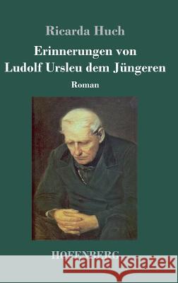 Erinnerungen von Ludolf Ursleu dem Jüngeren: Roman Ricarda Huch 9783743725096