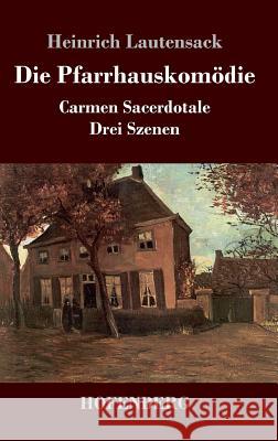 Die Pfarrhauskomödie: Carmen Sacerdotale Drei Szenen Heinrich Lautensack 9783743725164 Hofenberg