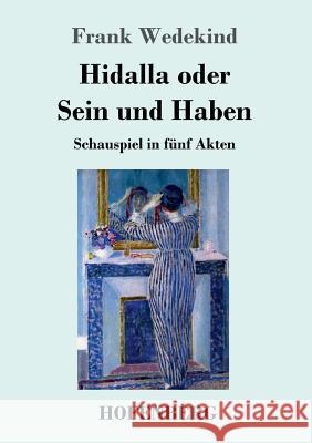 Hidalla oder Sein und Haben: Schauspiel in fünf Akten Frank Wedekind 9783743725171 Hofenberg