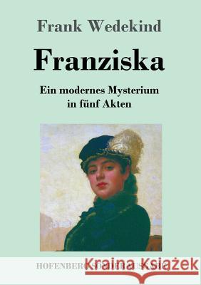 Franziska: Ein modernes Mysterium in fünf Akten Frank Wedekind 9783743725201 Hofenberg