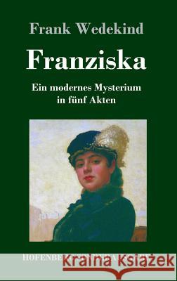 Franziska: Ein modernes Mysterium in fünf Akten Frank Wedekind 9783743725218 Hofenberg