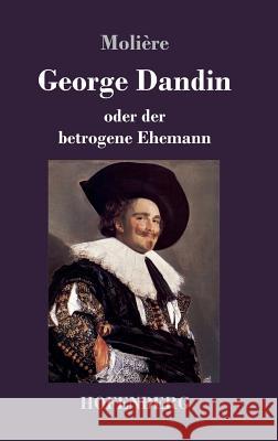 George Dandin: oder der betrogene Ehemann Molière 9783743725362