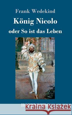 König Nicolo oder So ist das Leben: Schauspiel in drei Aufzügen und neun Bildern mit einem Prolog Frank Wedekind 9783743725379 Hofenberg