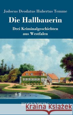Die Hallbauerin: Drei Kriminalgeschichten aus Westfalen Jodocus Deodatus Hubertus Temme 9783743725485 Hofenberg