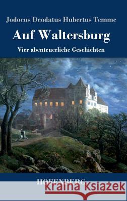 Auf Waltersburg: Vier abenteuerliche Geschichten Jodocus Deodatus Hubertus Temme 9783743725584 Hofenberg