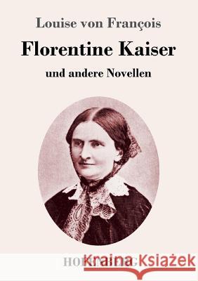 Florentine Kaiser: und andere Novellen Louise Von François 9783743725737