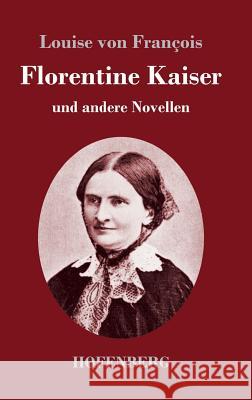 Florentine Kaiser: und andere Novellen Louise Von François 9783743725744