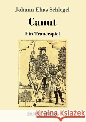Canut: Ein Trauerspiel Johann Elias Schlegel 9783743725874 Hofenberg