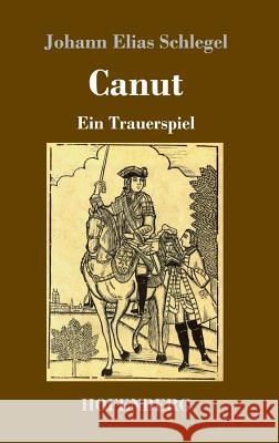 Canut: Ein Trauerspiel Johann Elias Schlegel 9783743725881 Hofenberg