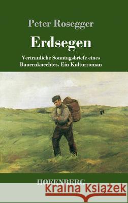 Erdsegen: Vertrauliche Sonntagsbriefe eines Bauernknechtes Ein Kulturroman Rosegger, Peter 9783743726031 Hofenberg