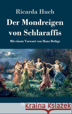 Der Mondreigen von Schlaraffis: Mit einem Vorwort von Hans Bethge Huch, Ricarda 9783743726628 Hofenberg