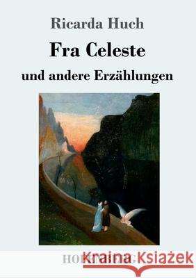 Fra Celeste: und andere Erzählungen Huch, Ricarda 9783743726680 Hofenberg