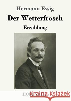 Der Wetterfrosch: Erzählung Hermann Essig 9783743726796