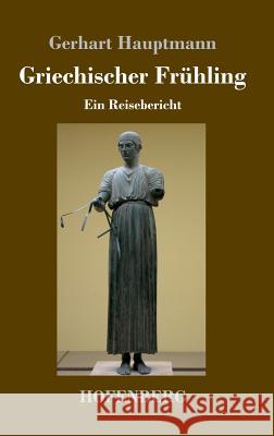 Griechischer Frühling: Ein Reisebericht Hauptmann, Gerhart 9783743726840