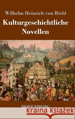 Kulturgeschichtliche Novellen Wilhelm Heinrich Von Riehl 9783743726970