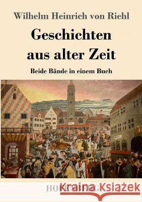 Geschichten aus alter Zeit: Beide Bände in einem Buch Wilhelm Heinrich Von Riehl 9783743726987