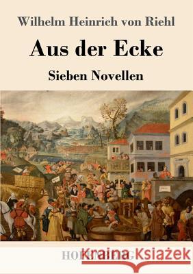 Aus der Ecke: Sieben Novellen Wilhelm Heinrich Von Riehl 9783743727021 Hofenberg