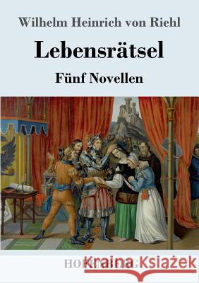 Lebensrätsel: Fünf Novellen Wilhelm Heinrich Von Riehl 9783743727069