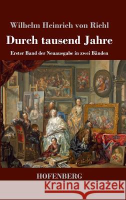 Durch tausend Jahre: Erster Band der Neuausgabe in zwei Bänden Wilhelm Heinrich Von Riehl 9783743727090