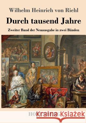 Durch tausend Jahre: Zweiter Band der Neuausgabe in zwei Bänden Wilhelm Heinrich Von Riehl 9783743727106