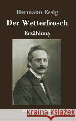 Der Wetterfrosch: Erzählung Hermann Essig 9783743727151