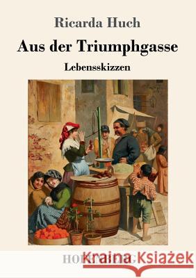 Aus der Triumphgasse: Lebensskizzen Ricarda Huch 9783743727168