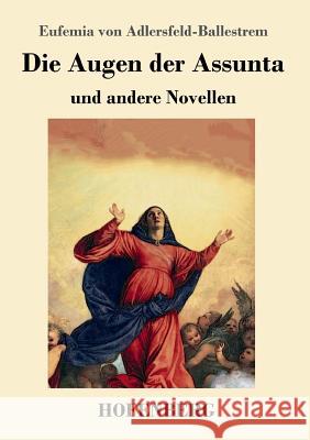 Die Augen der Assunta: und andere Novellen Eufemia Von Adlersfeld-Ballestrem 9783743727267 Hofenberg