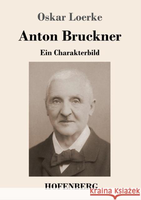 Anton Bruckner: Ein Charakterbild Oskar Loerke 9783743727359 Hofenberg