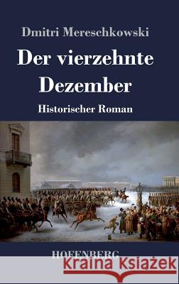 Der vierzehnte Dezember: Historischer Roman Dmitri Mereschkowski 9783743727427