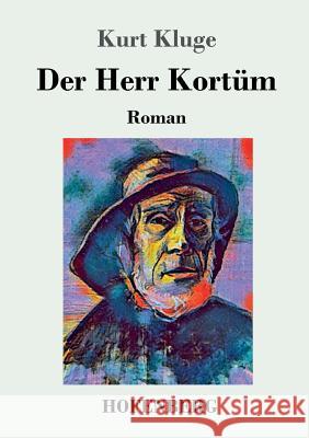 Der Herr Kortüm: Roman Kurt Kluge 9783743727441