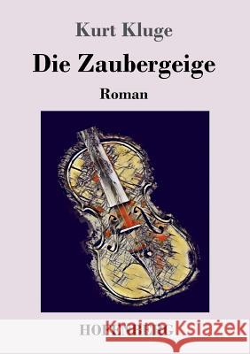 Die Zaubergeige: Roman Kurt Kluge 9783743727465 Hofenberg