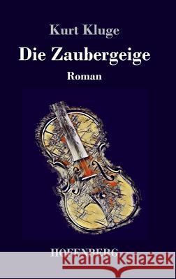 Die Zaubergeige: Roman Kurt Kluge 9783743727472 Hofenberg