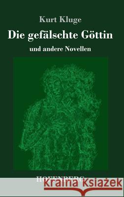 Die gefälschte Göttin: und andere Novellen Kurt Kluge 9783743727564