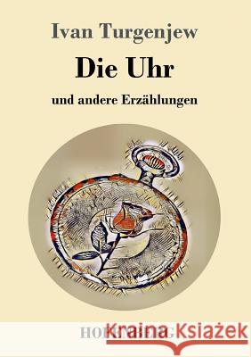 Die Uhr: und andere Erzählungen Ivan Turgenev 9783743727595