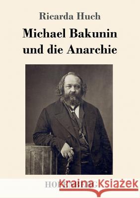 Michael Bakunin und die Anarchie Ricarda Huch 9783743727731