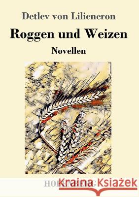 Roggen und Weizen: Novellen Detlev Von Liliencron 9783743727915 Hofenberg