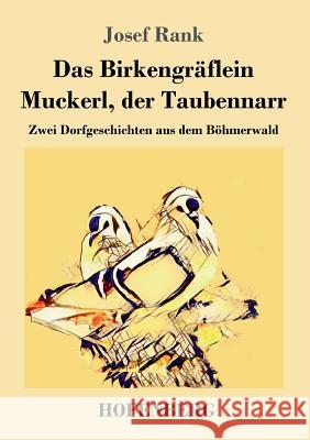 Das Birkengräflein / Muckerl, der Taubennarr: Zwei Dorfgeschichten aus dem Böhmerwald Josef Rank 9783743727939 Hofenberg