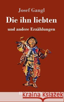 Die ihn liebten: und andere Erzählungen Josef Gangl 9783743728110 Hofenberg