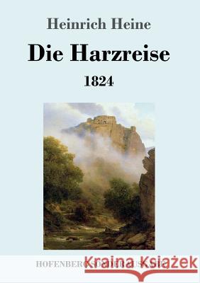 Die Harzreise 1824 Heinrich Heine 9783743728127